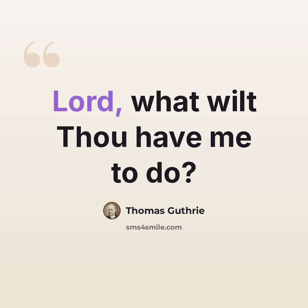 “Lord, what wilt Thou have me to do?” quote by Thomas Guthrie