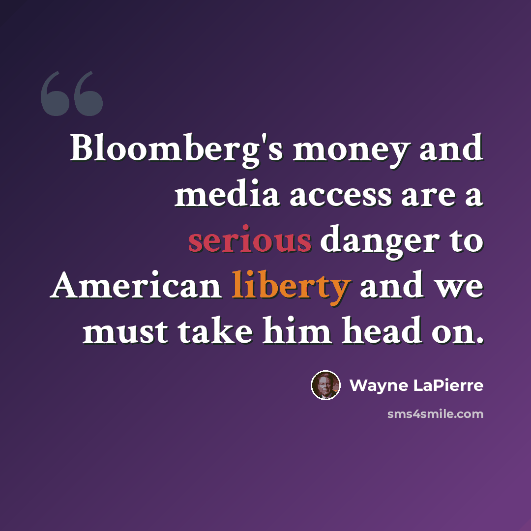 “Bloomberg's money and media access are a serious danger to American liberty and we must take him head on.” quote by Wayne LaPierre