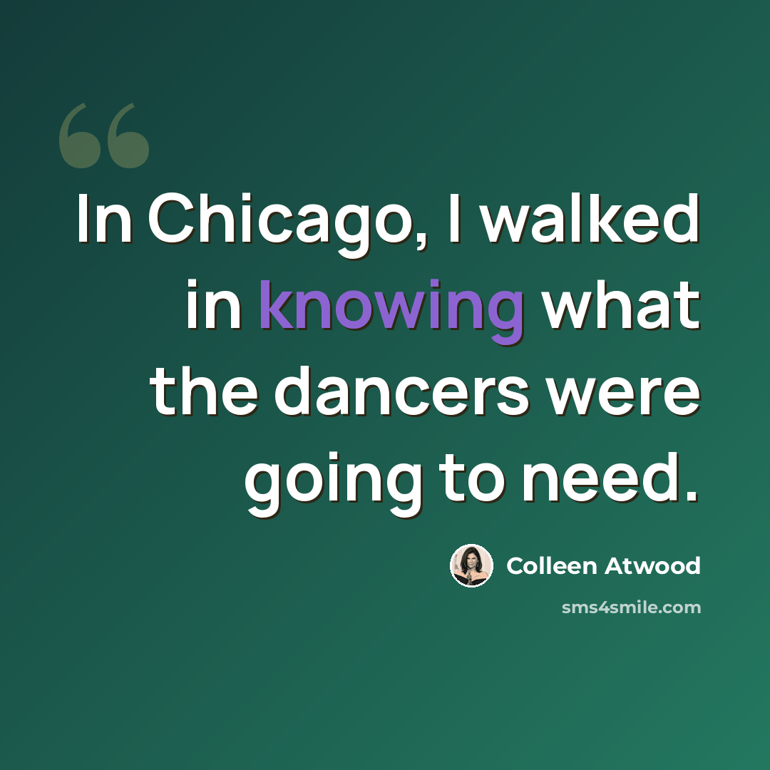 “In Chicago, I walked in knowing what the dancers were going to need.” quote by Colleen Atwood