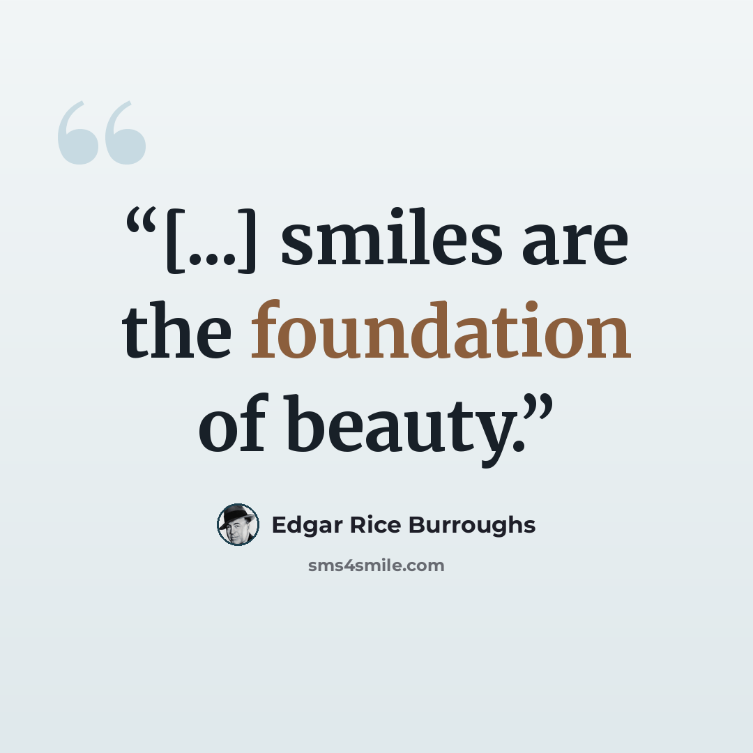 “[...] smiles are the foundation of beauty.” quote by Edgar Rice Burroughs