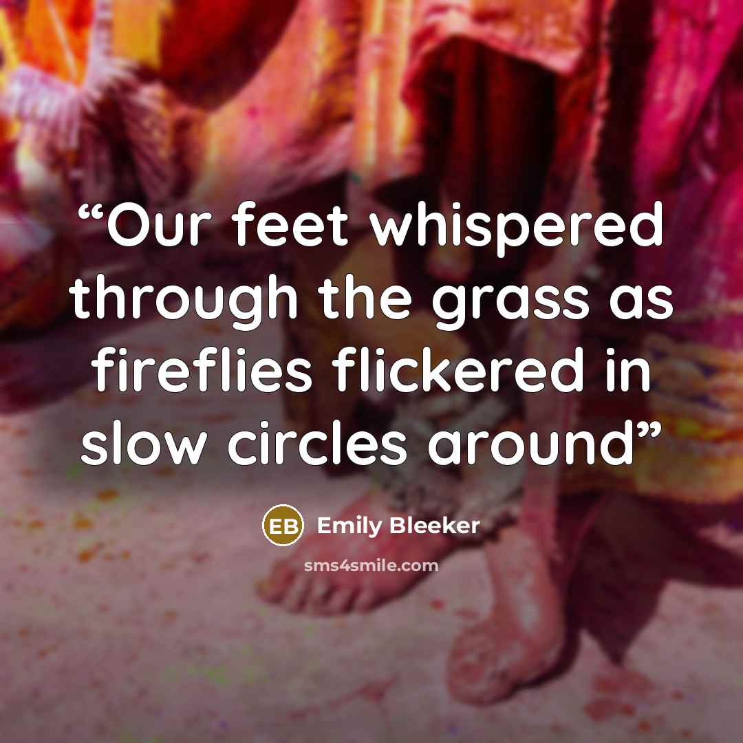 “Our feet whispered through the grass as fireflies flickered in slow circles around” quote by Emily Bleeker