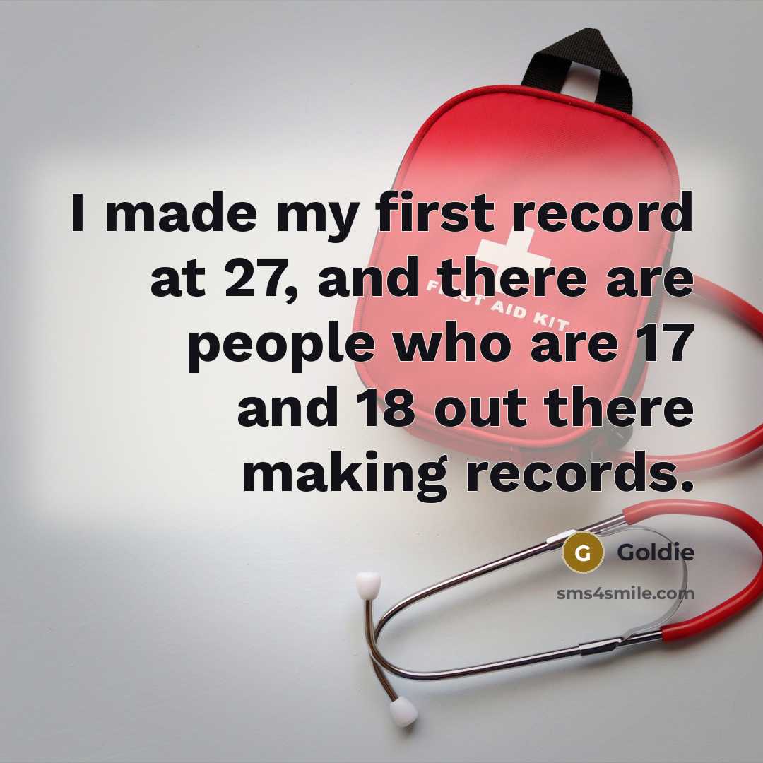 “I made my first record at 27, and there are people who are 17 and 18 out there making records.” quote by Goldie