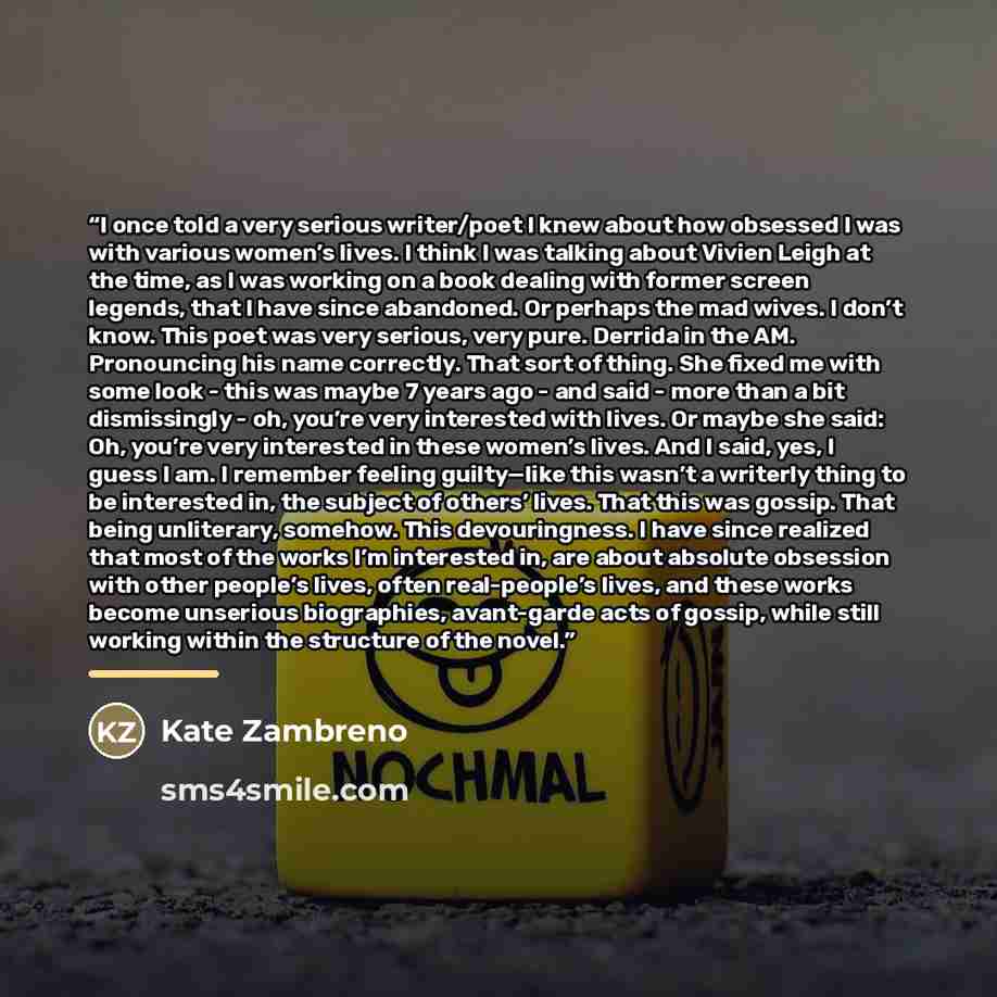 “I once told a very serious writer/poet I knew about how obsessed I was with various women’s lives. I think I was talking about Vivien Leigh at the time, as I was working on a book dealing with former screen legends, that I have since abandoned. Or perhaps the mad wives. I don’t know. This poet was…” quote by Kate Zambreno