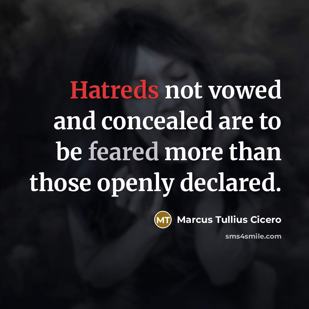 “Hatreds not vowed and concealed are to be feared more than those openly declared.” quote by Marcus Tullius Cicero