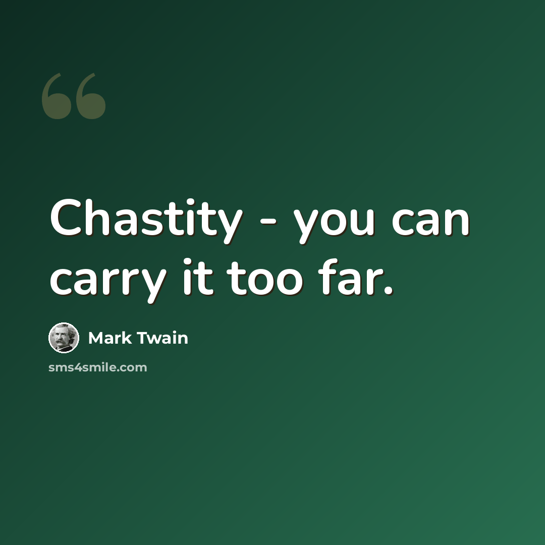 “Chastity - you can carry it too far.” quote by Mark Twain
