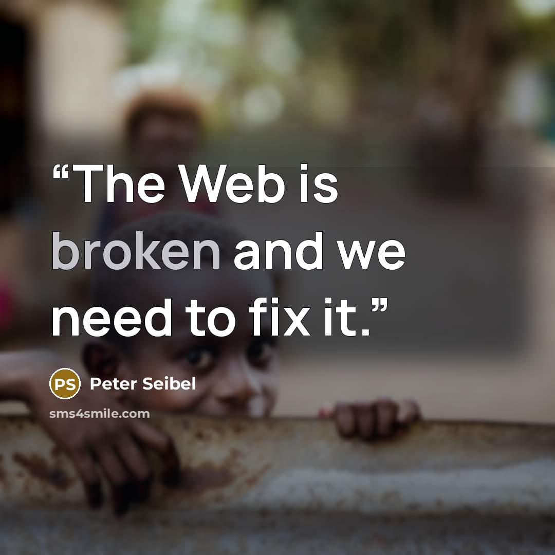 “The Web is broken and we need to fix it.” quote by Peter Seibel