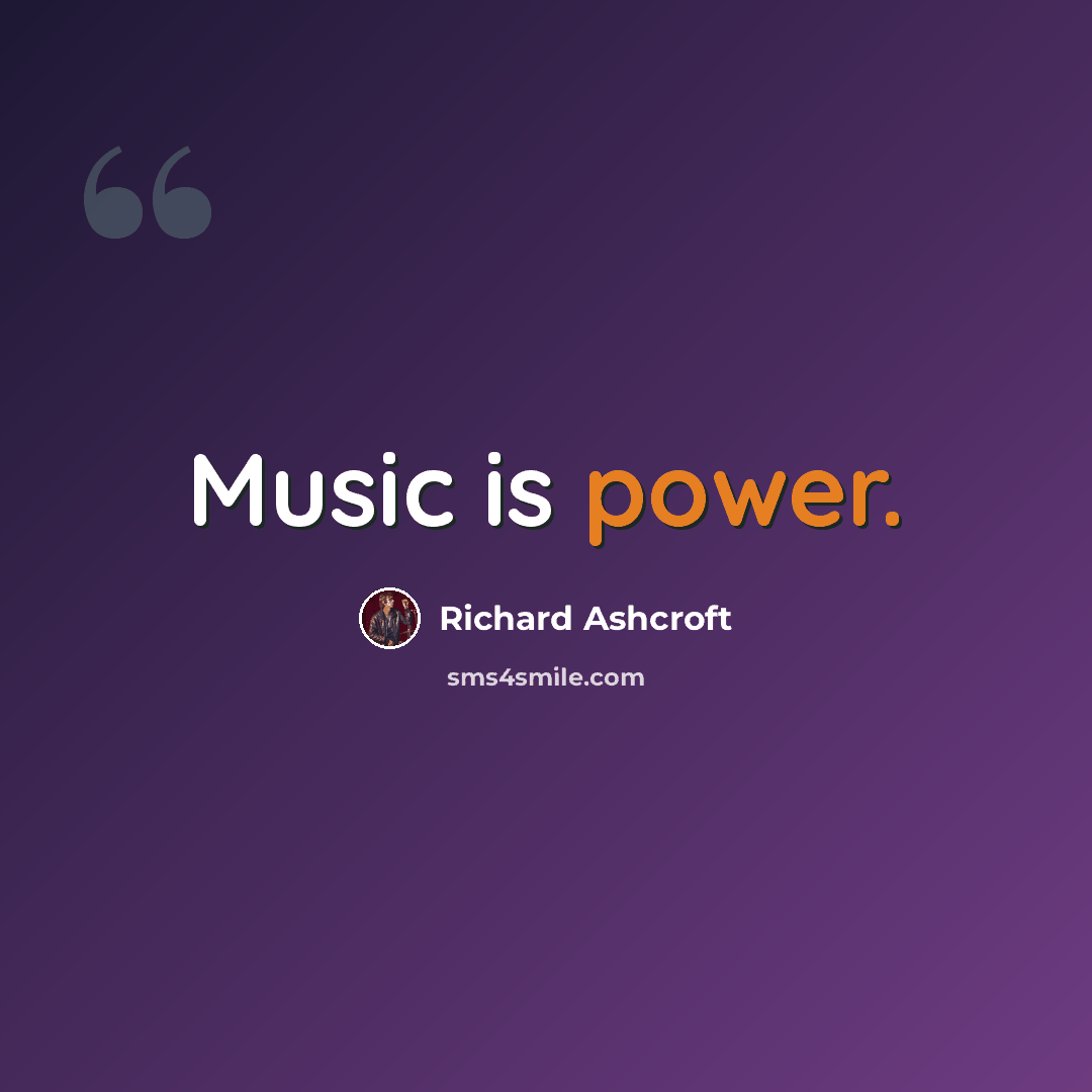 “Music is power.” quote by Richard Ashcroft
