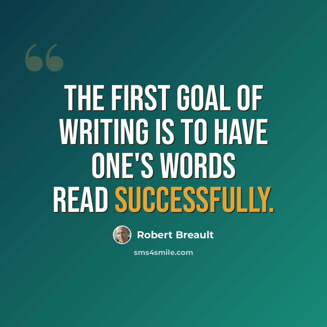 “The first goal of writing is to have one's words read successfully.” quote by Robert Breault
