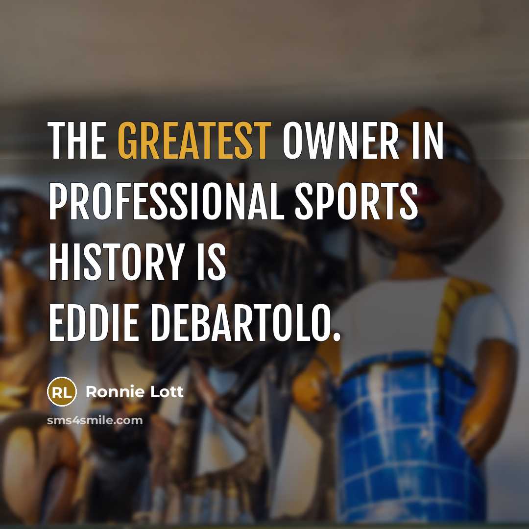 “The greatest owner in professional sports history is Eddie DeBartolo.” quote by Ronnie Lott