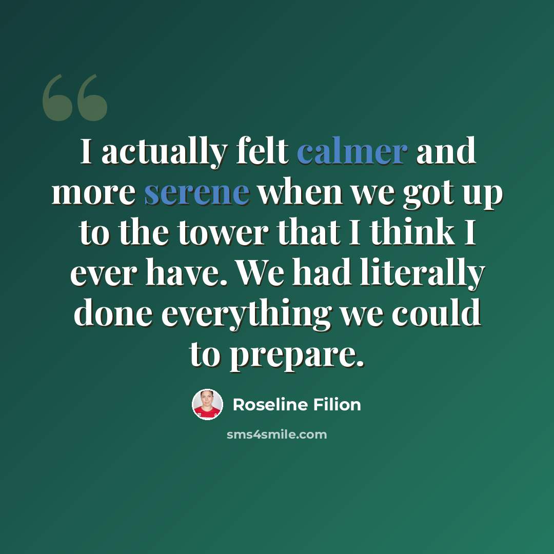 “I actually felt calmer and more serene when we got up to the tower that I think I ever have. We had literally done everything we could to prepare.” quote by Roseline Filion