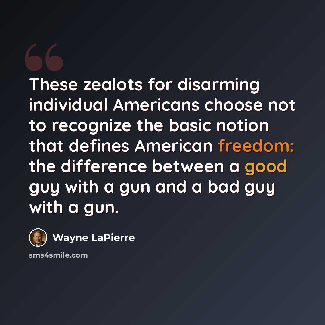 “These zealots for disarming individual Americans choose not to recognize the basic notion that defines American freedom: the difference between a good guy with a gun and a bad guy with a gun.” quote by Wayne LaPierre