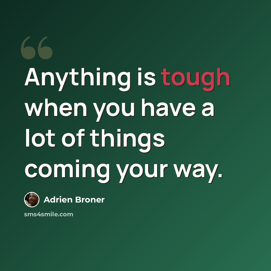 “Anything is tough when you have a lot of things coming your way.” quote by Adrien Broner