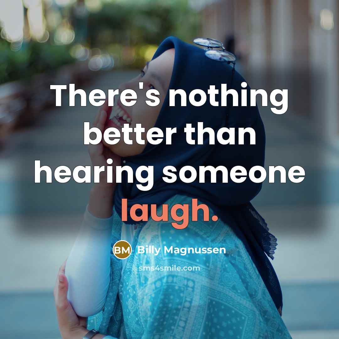 “There's nothing better than hearing someone laugh.” quote by Billy Magnussen