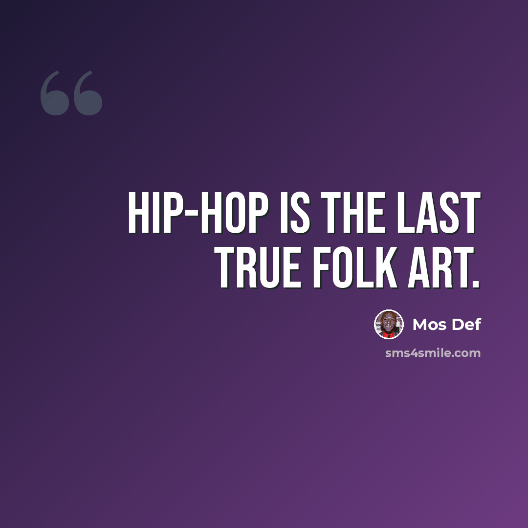 “Hip-hop is the last true folk art.” quote by Mos Def