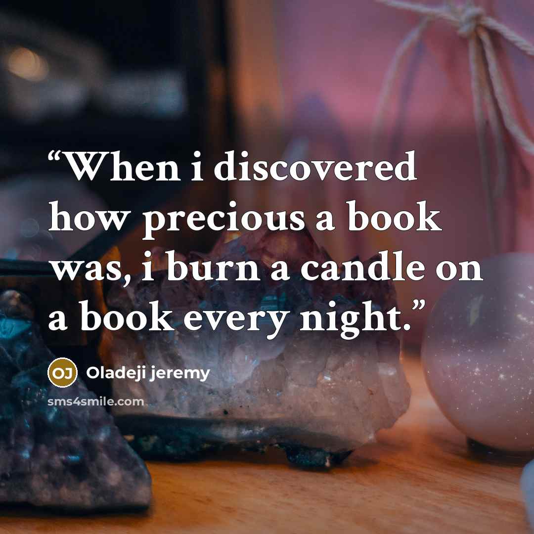 “When i discovered how precious a book was, i burn a candle on a book every night.” quote by Oladeji jeremy