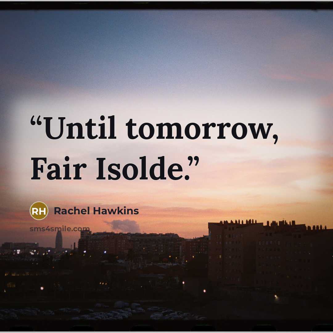 “Until tomorrow, Fair Isolde.” quote by Rachel Hawkins