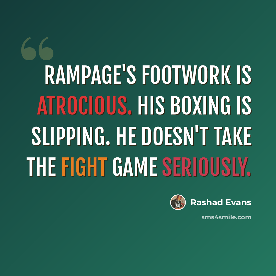 “Rampage's footwork is atrocious. His boxing is slipping. He doesn't take the fight game seriously.” quote by Rashad Evans