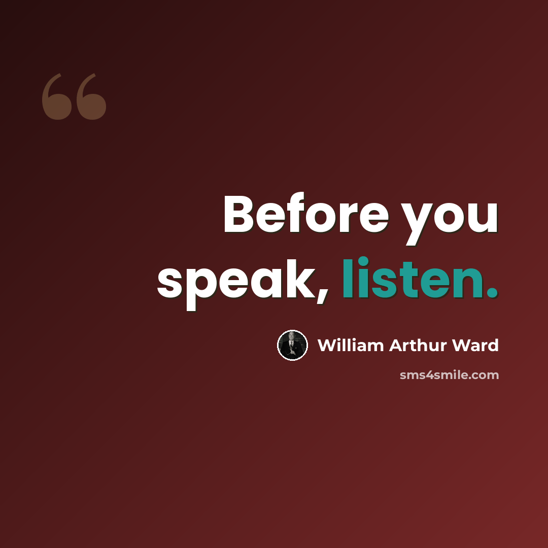“Before you speak, listen.” quote by William Arthur Ward
