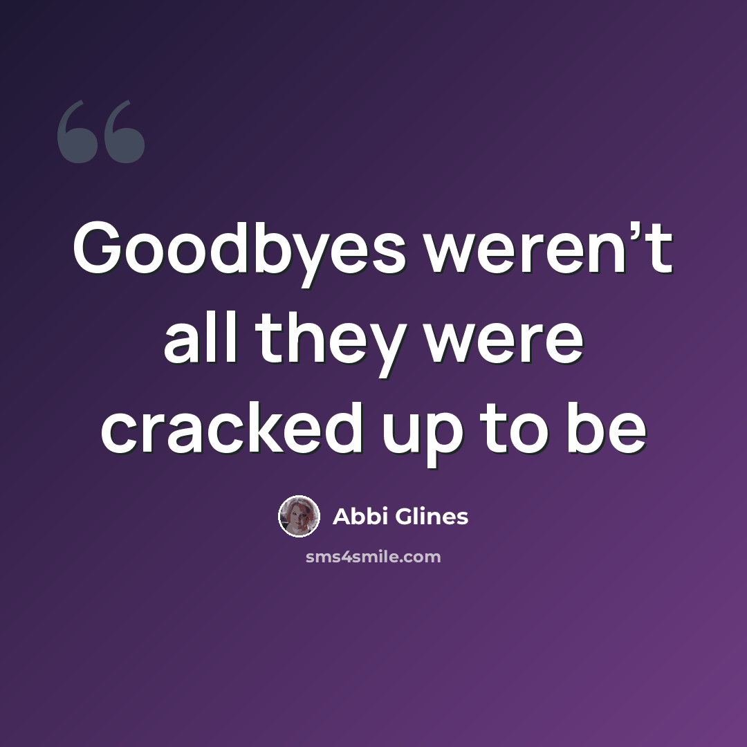 “Goodbyes weren't all they were cracked up to be” quote by Abbi Glines