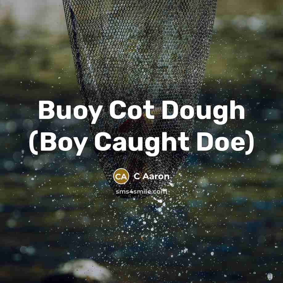“Buoy Cot Dough (Boy Caught Doe)” quote by C Aaron