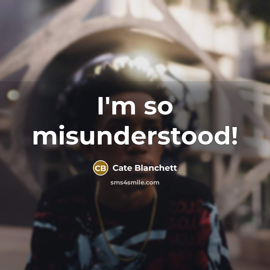 “I'm so misunderstood!” quote by Cate Blanchett
