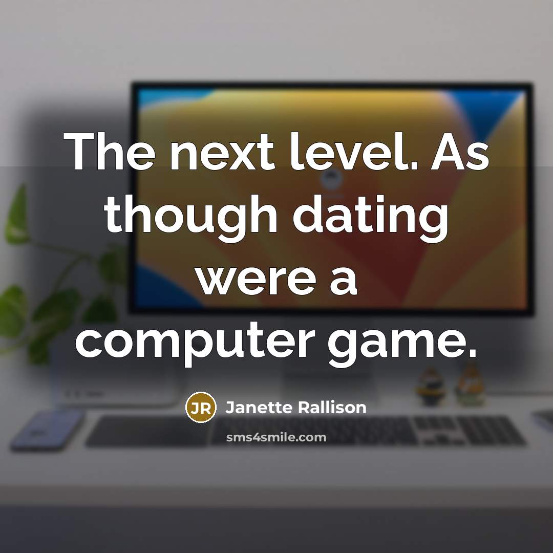 “The next level. As though dating were a computer game.” quote by Janette Rallison