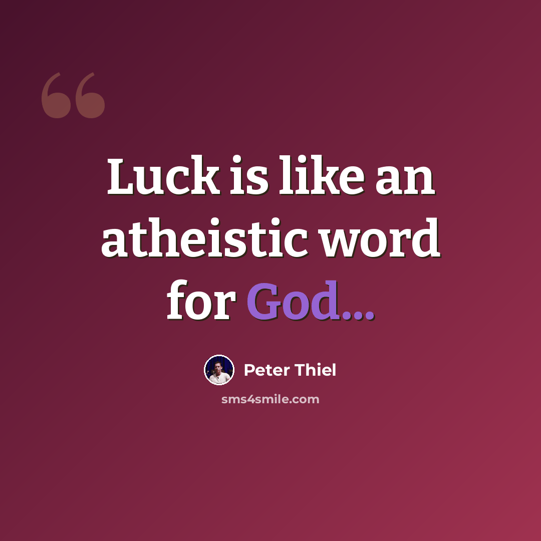 “Luck is like an atheistic word for God...” quote by Peter Thiel