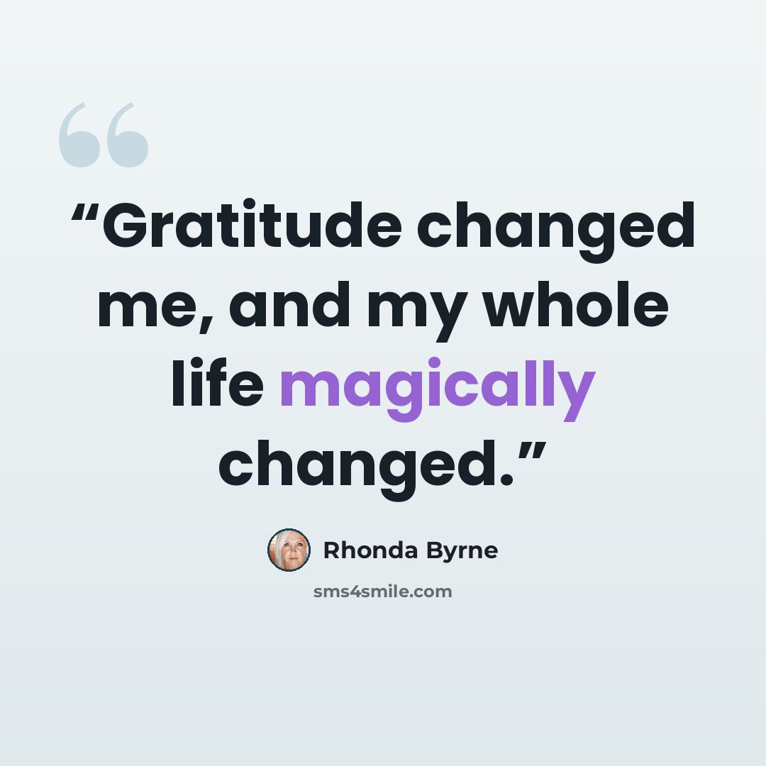 “Gratitude changed me, and my whole life magically changed.” quote by Rhonda Byrne