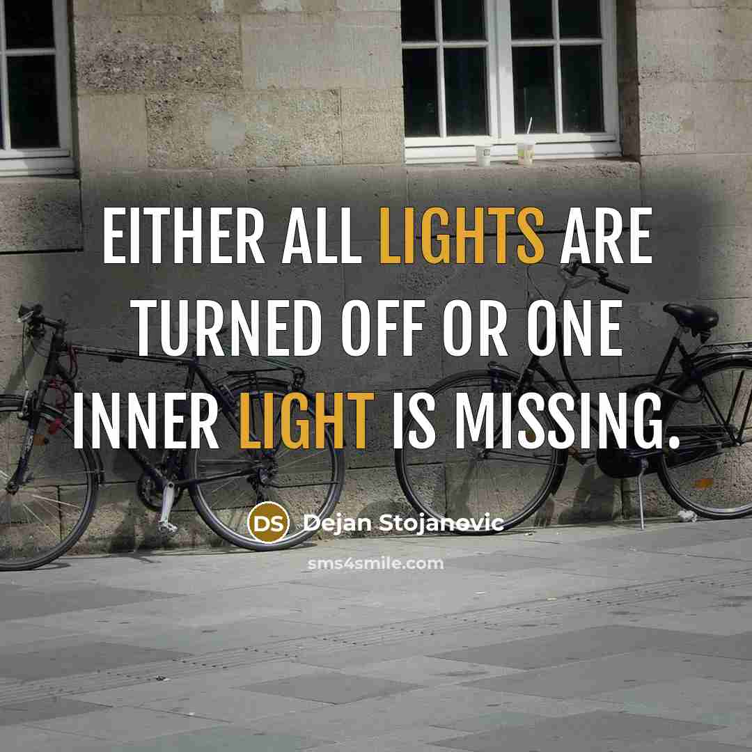 “Either all lights are turned off or one inner light is missing.” quote by Dejan Stojanovic