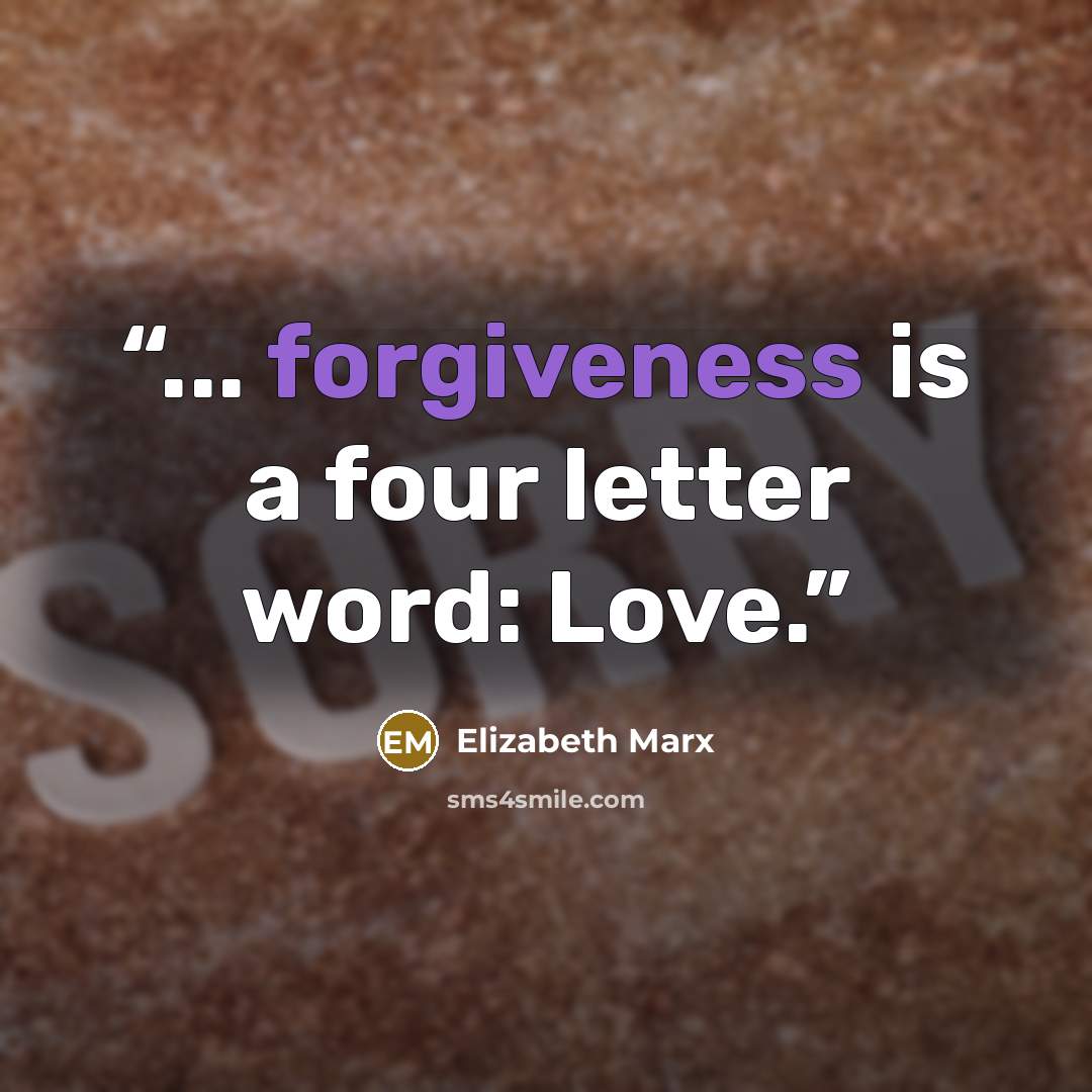“... forgiveness is a four letter word: Love.” quote by Elizabeth Marx