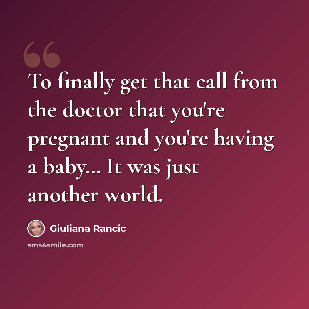 “To finally get that call from the doctor that you're pregnant and you're having a baby… It was just another world.” quote by Giuliana Rancic