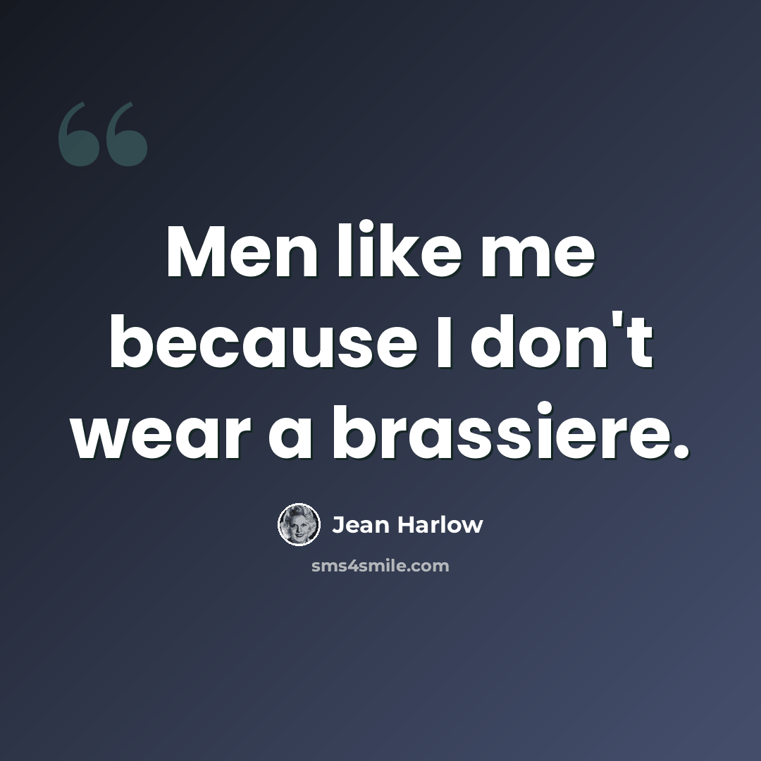 “Men like me because I don't wear a brassiere.” quote by Jean Harlow