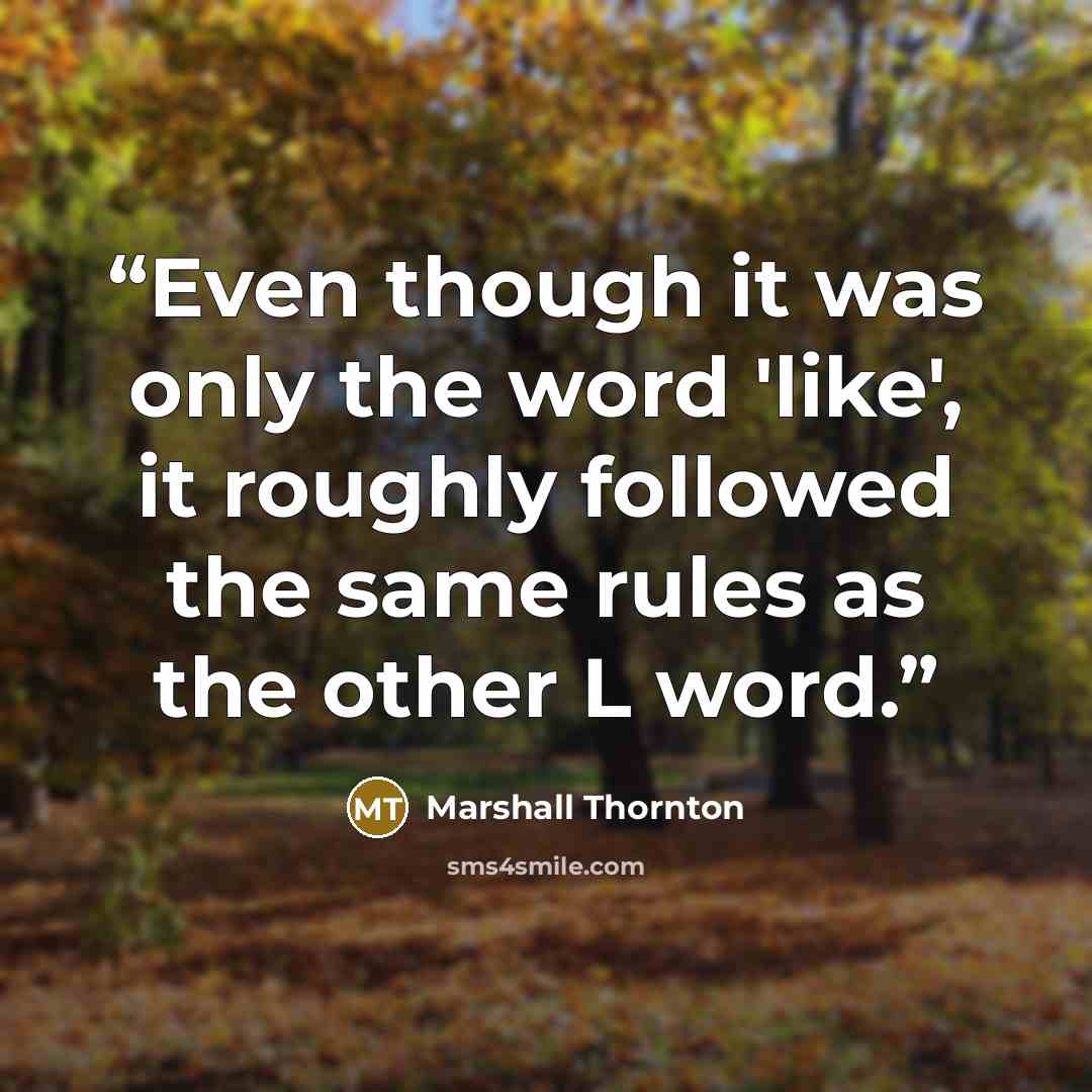 “Even though it was only the word 'like', it roughly followed the same rules as the other L word.” quote by Marshall Thornton
