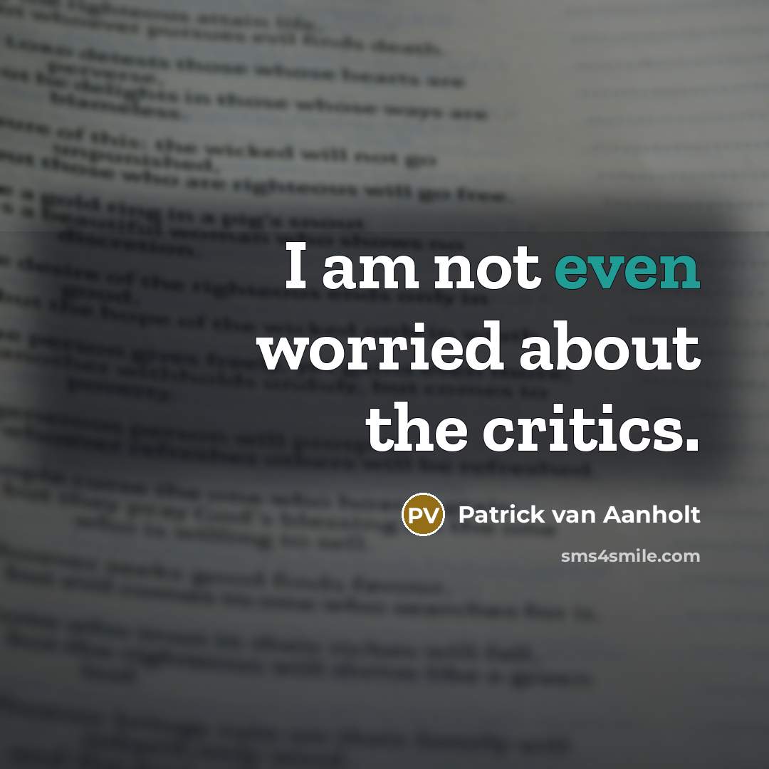 “I am not even worried about the critics.” quote by Patrick van Aanholt
