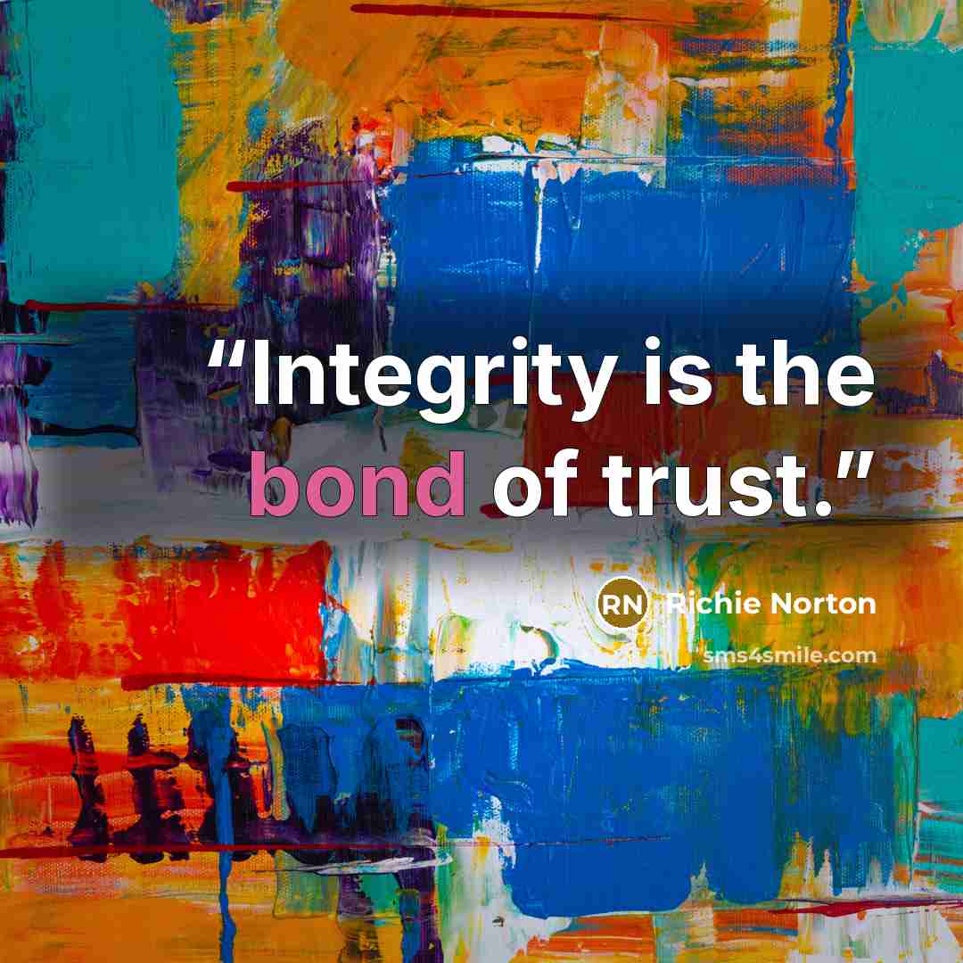 “Integrity is the bond of trust.” quote by Richie Norton