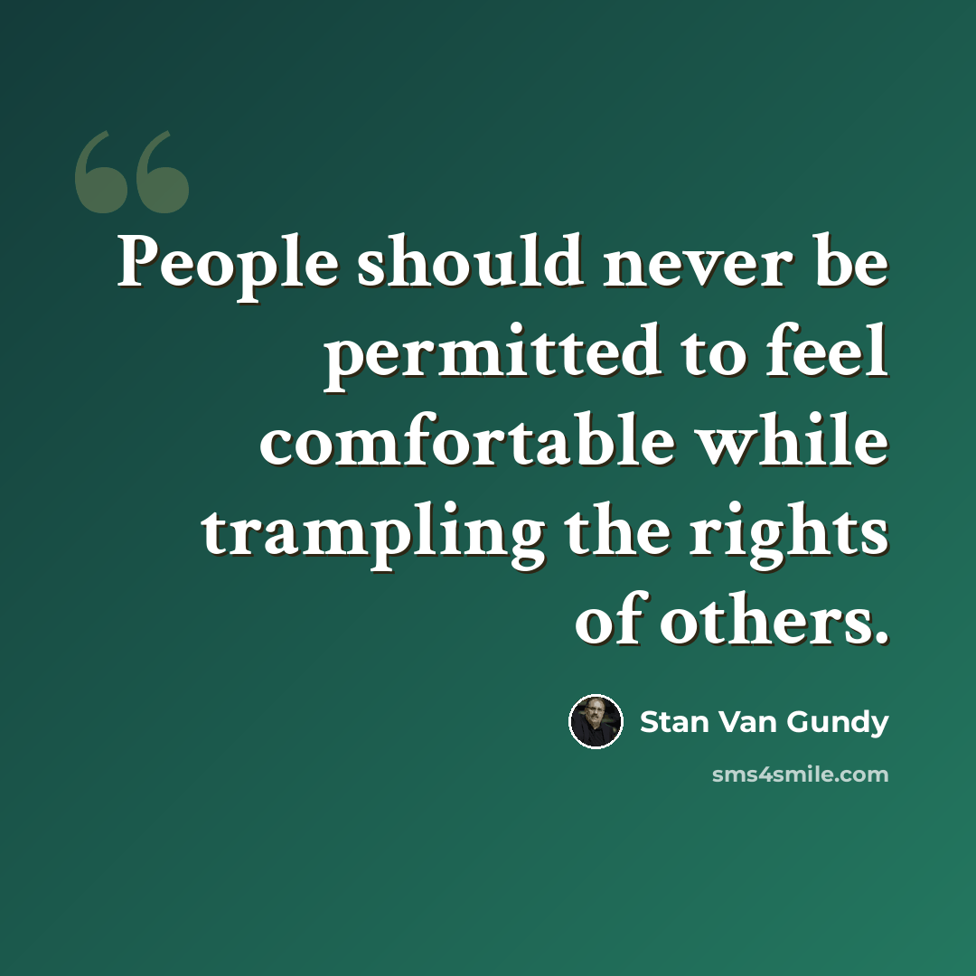 “People should never be permitted to feel comfortable while trampling the rights of others.” quote by Stan Van Gundy