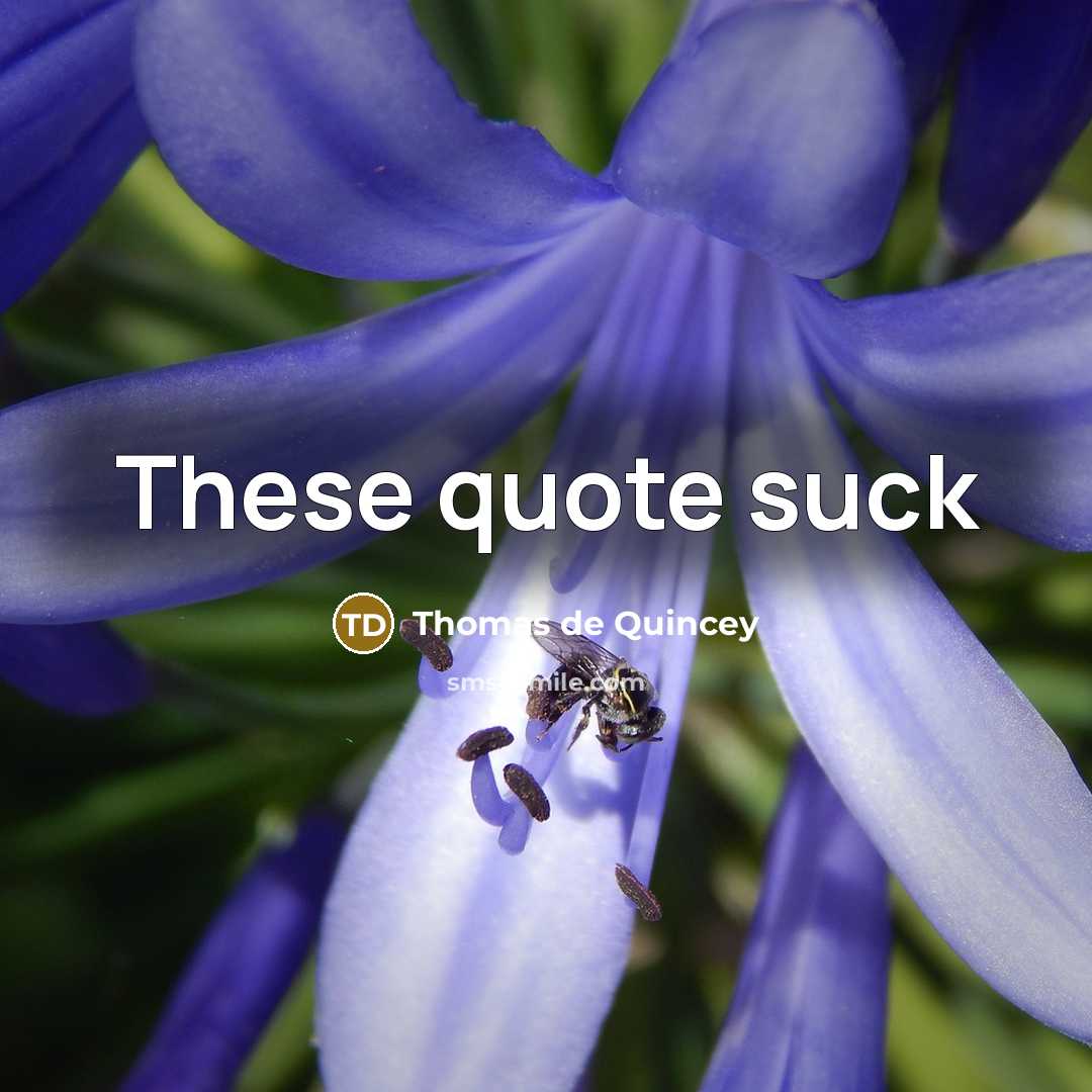 “These quote suck” quote by Thomas De Quincey