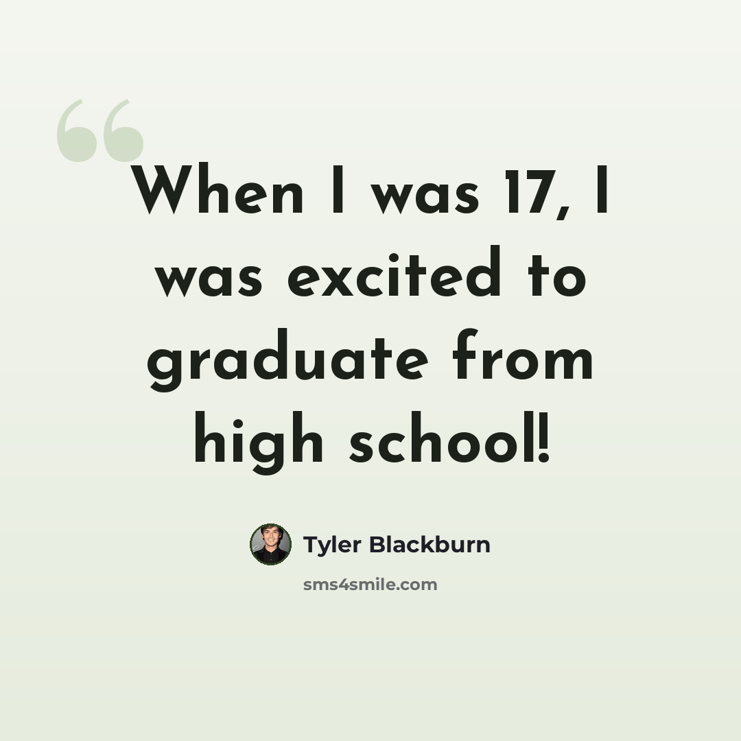 “When I was 17, I was excited to graduate from high school!” quote by Tyler Blackburn