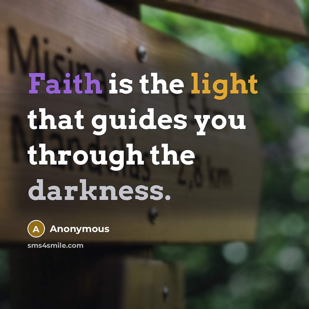 “Faith is the light that guides you through the darkness.” quote by Anonymous