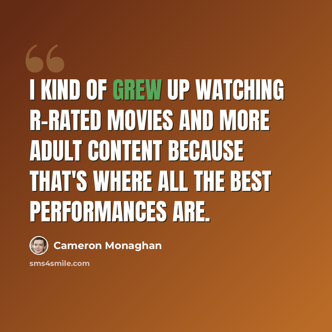 “I kind of grew up watching R-rated movies and more adult content because that's where all the best performances are.” quote by Cameron Monaghan