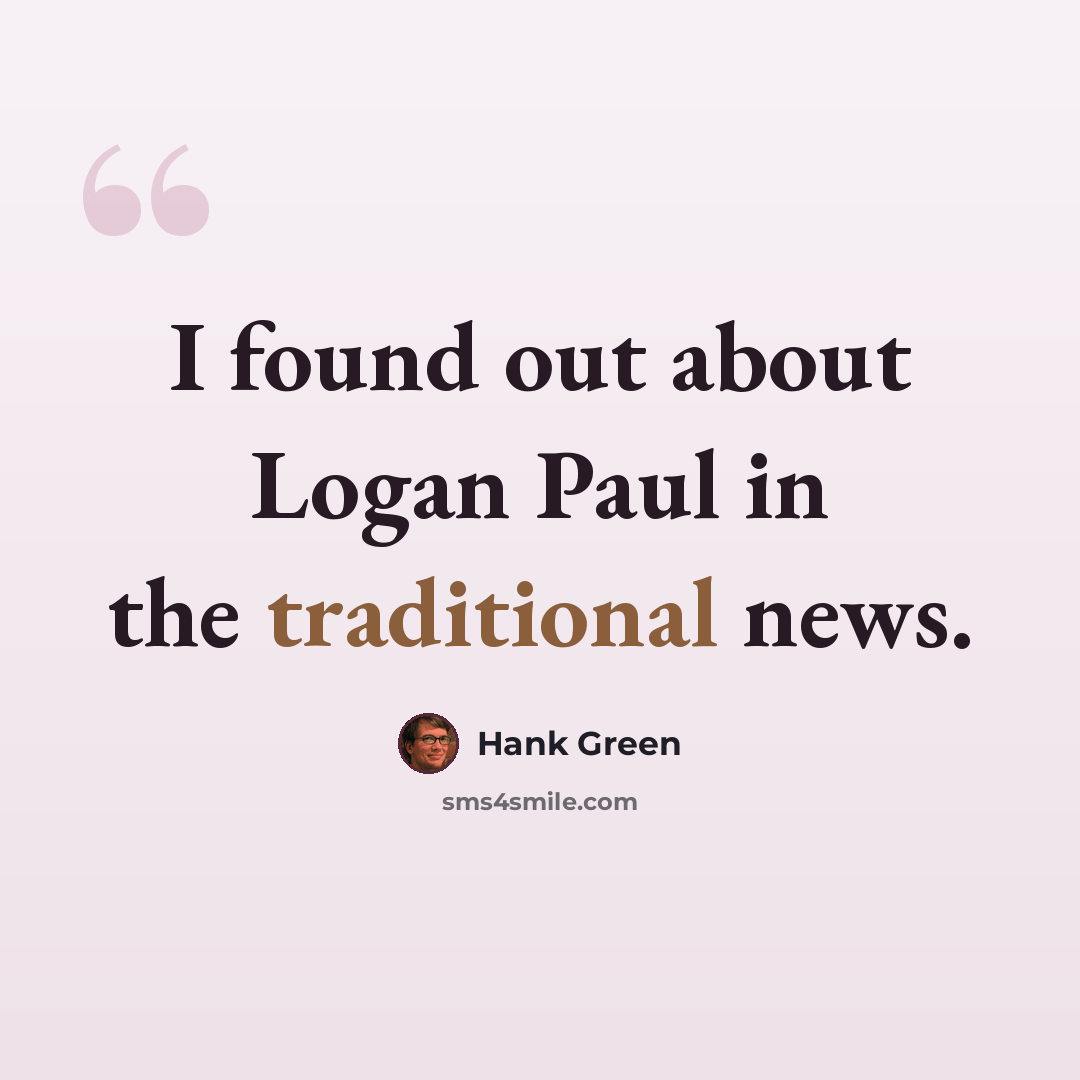 “I found out about Logan Paul in the traditional news.” quote by Hank Green
