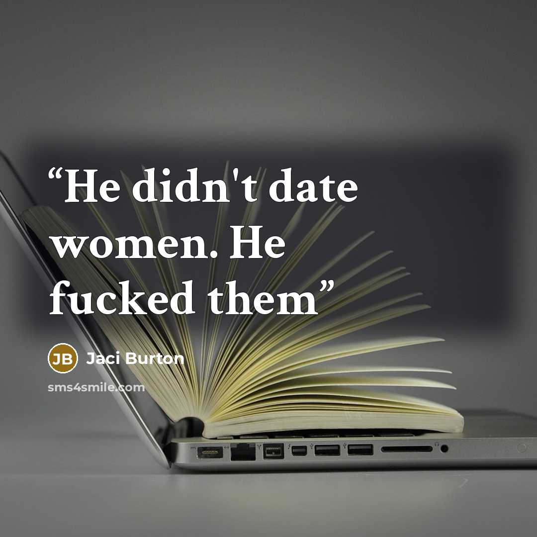 “He didn't date women. He fucked them” quote by Jaci Burton
