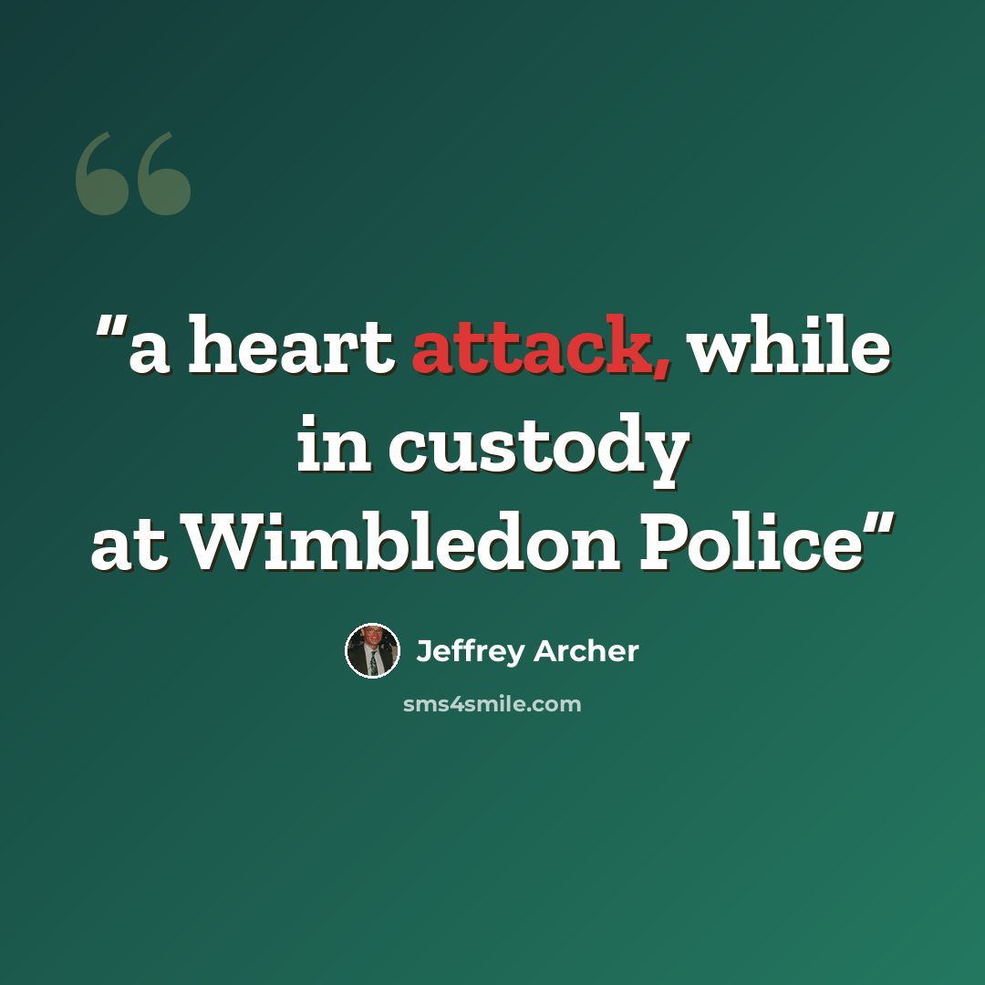 “a heart attack, while in custody at Wimbledon Police” quote by Jeffrey Archer