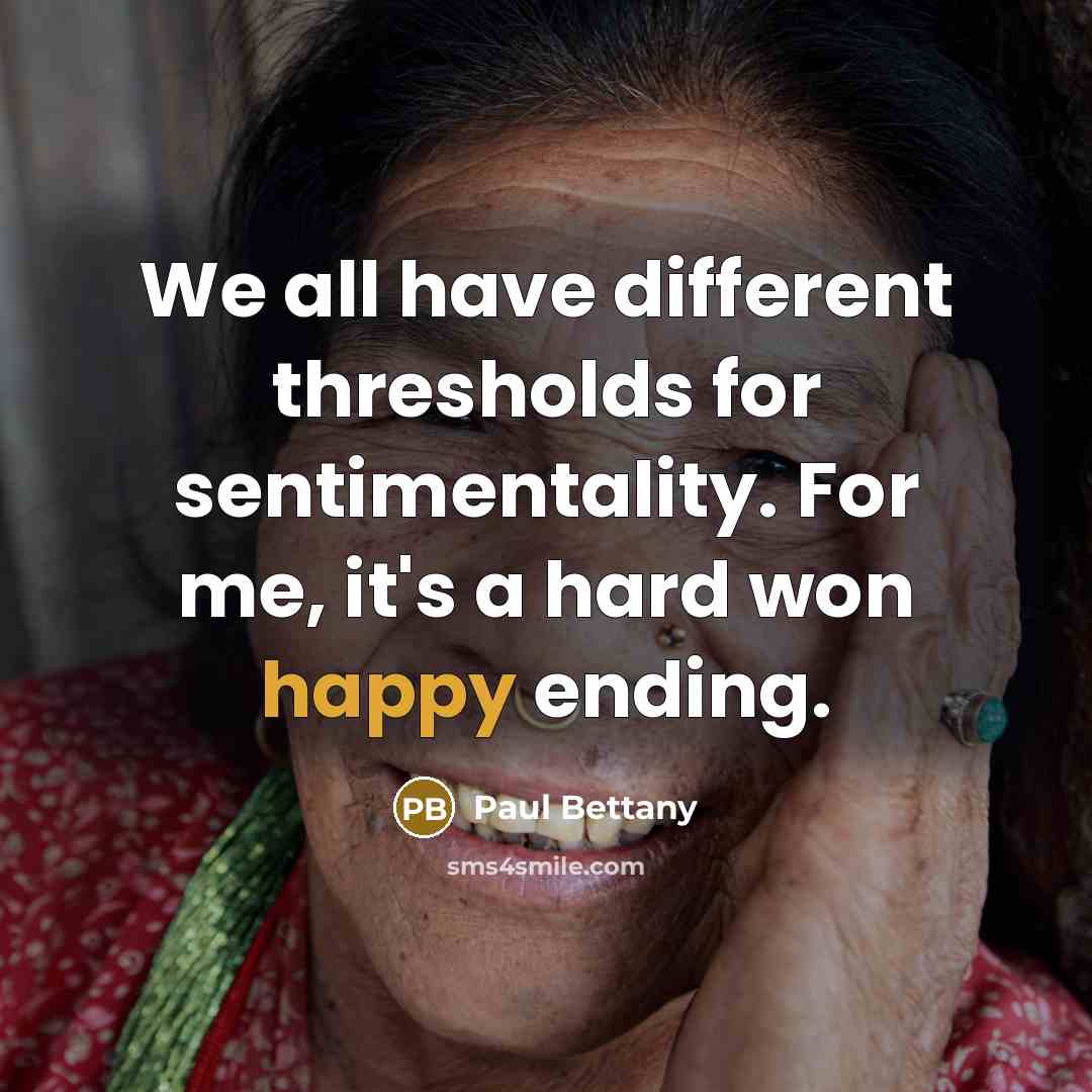 “We all have different thresholds for sentimentality. For me, it's a hard won happy ending.” quote by Paul Bettany