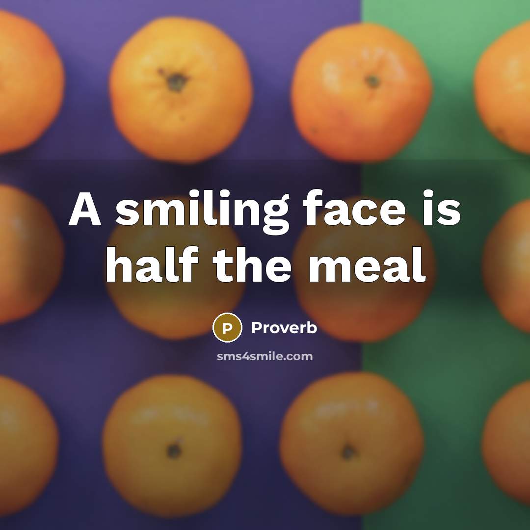 “A smiling face is half the meal” quote by Proverb