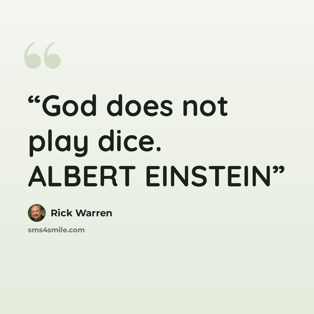 “God does not play dice. ALBERT EINSTEIN” quote by Rick Warren