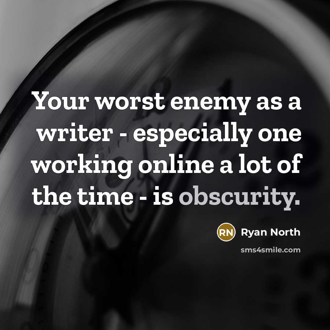 “Your worst enemy as a writer - especially one working online a lot of the time - is obscurity.” quote by Ryan North