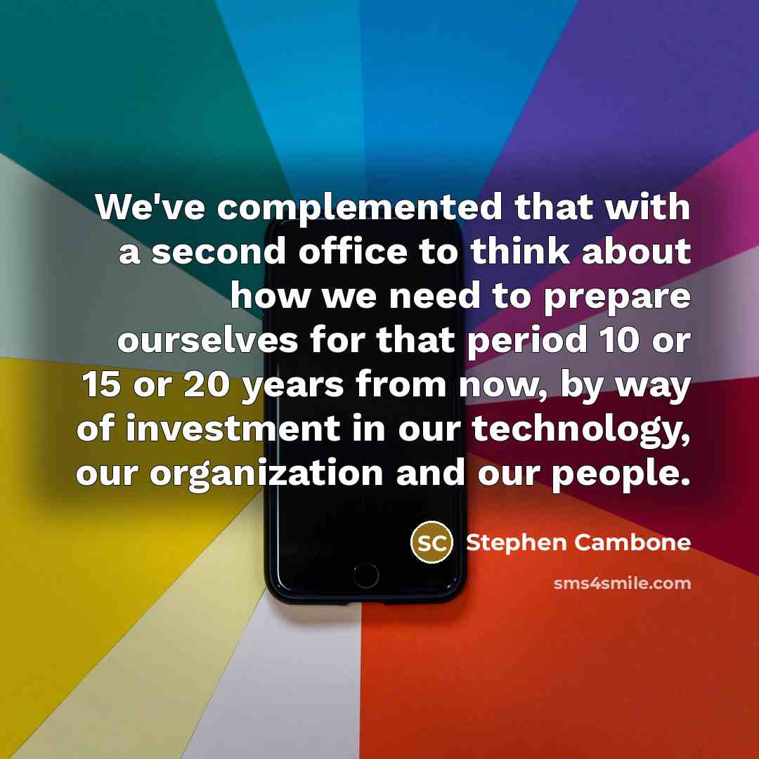 “We've complemented that with a second office to think about how we need to prepare ourselves for that period 10 or 15 or 20 years from now, by way of investment in our technology, our organization and our people.” quote by Stephen Cambone