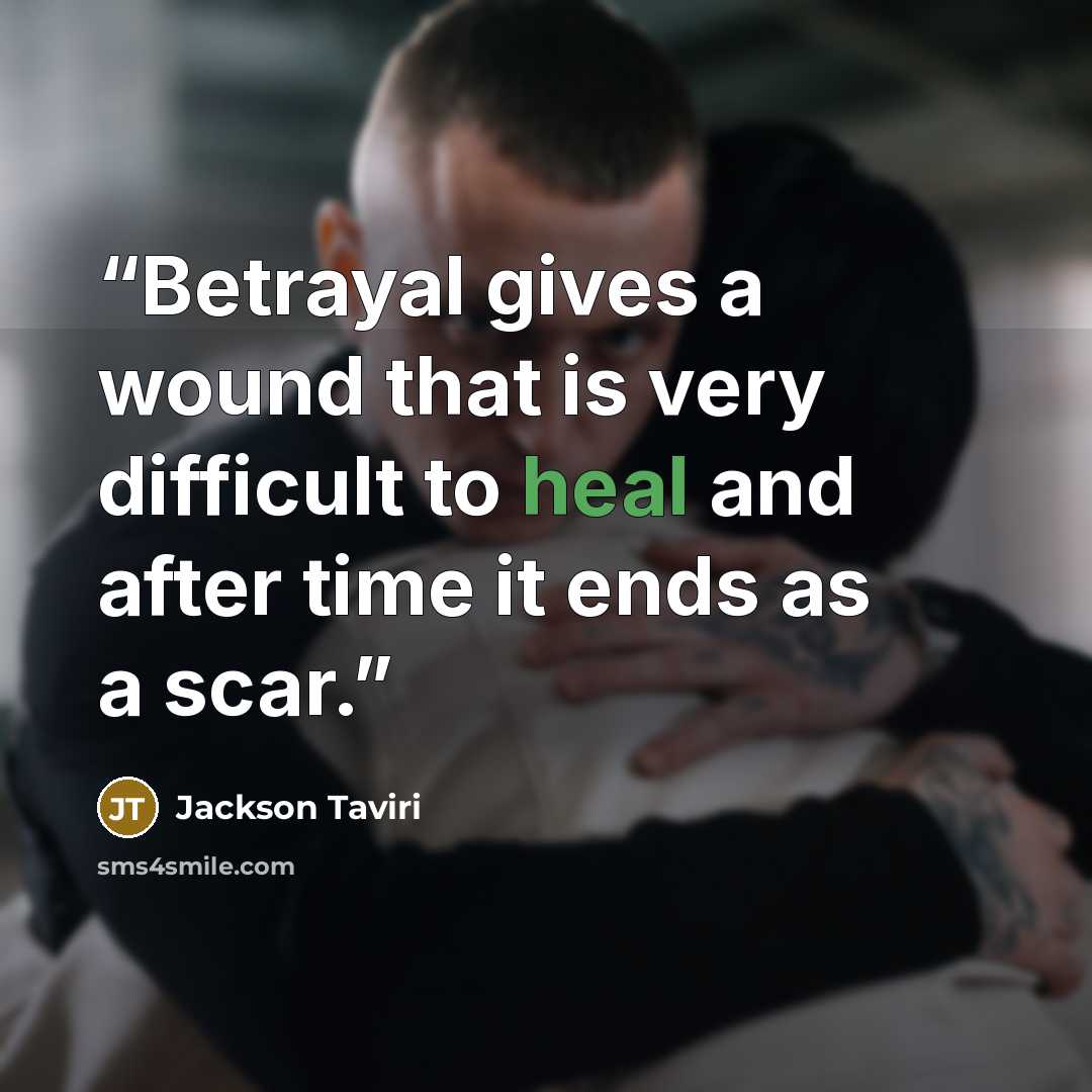 “Betrayal gives a wound that is very difficult to heal and after time it ends as a scar.” quote by Jackson Taviri