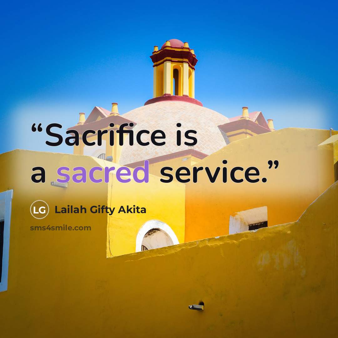 “Sacrifice is a sacred service.” quote by Lailah Gifty Akita